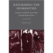 Reforming the Humanities Literature and Ethics from Dante through Modern Times