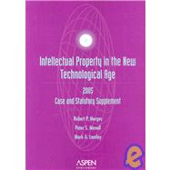 Intellectual Property in the New Technological Age : 2005 Case and Statutory Supplement