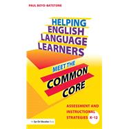 Helping English Language Learners Meet the Common Core: Assessment and Instructional Strategies K-12