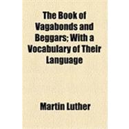The Book of Vagabonds and Beggars: With a Vocabulary of Their Language