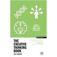 The Creative Thinking Book How to ignite and boost your creativity