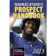 Baseball America 2013 Prospect Handbook; The 2013 Expert Guide to Baseball Prospects and ML