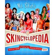 Mr. Skin's Skincyclopedia : The A-to-Z Guide to Finding Your Favorite Actresses Naked