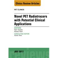 Novel Pet Radiotracers With Potential Clinical Applications, an Issue of Pet Clinics