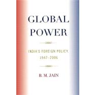 Global Power India's Foreign Policy, 1947-2006