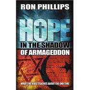 Hope in the Shadow of Armageddon : What the Bible Teaches about the End Time
