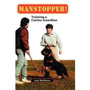 Manstopper! : Training a Canine Guardian