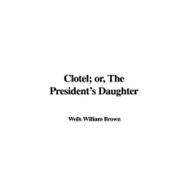 Clotel; Or, the President's Daughter