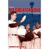 No Greater Love: Life Stories from the Men Who Saved Baseball
