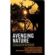 Avenging Nature The Role of Nature in Modern and Contemporary Art and Literature