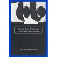 Critical Race Narratives : A Study of Race, Rhetoric, and Injury