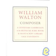 William Walton, Composer : A Centenary Exhibition in the Beinecke Rare Book and Manuscript Library, Yale University