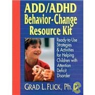 ADD / ADHD Behavior-Change Resource Kit Ready-to-Use Strategies and Activities for Helping Children with Attention Deficit Disorder