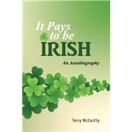 It Pays to be Irish An Autobiography