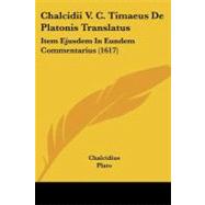 Chalcidii V C Timaeus de Platonis Translatus : Item Ejusdem in Eundem Commentarius (1617)