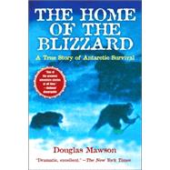 The Home of the Blizzard; A True Story of Antarctic Survival