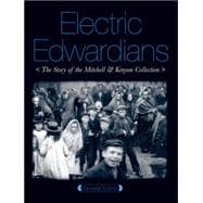 Electric Edwardians : The Story of the Mitchell and Kenyon Collection