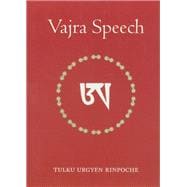 Vajra Speech A Commentary on The Quintessence of Spiritual Practice, The Direct Instructions of the Great Compassionate One