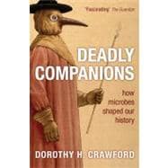 Deadly Companions How Microbes Shaped Our History