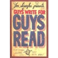 Guys Write for Guys Read : Boys' Favorite Authors Write about Being Boys