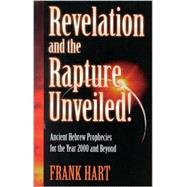 Revelation and the Rapture Unveiled! : Ancient Hebrew Prophecies for the Year 2000 and Beyond