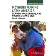 Mothers Making Latin America Gender, Households, and Politics Since 1825