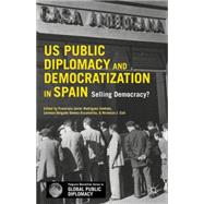 US Public Diplomacy and Democratization in Spain Selling Democracy?