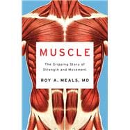 Muscle The Gripping Story of Strength and Movement