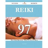 Reiki 97 Success Secrets - 97 Most Asked Questions On Reiki - What You Need To Know