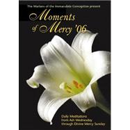 Moments of Mercy '06 : Daily Meditations from Ash Wednesday Through Divine Mercy Sunday