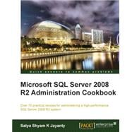 Microsoft SQL Server 2008 R2 Administration Cookbook: Over 70 Practical Recipes for Administering a High-performance SQL Server 2008 R2 System