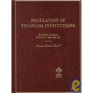 Regulation of Financial Institutions: By Howell E. Jackson and Edward L. Symons, Jr