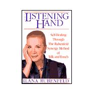 Listening Hand : Self-Healing Through the Rubenfeld Synergy Method of Talk and Touch