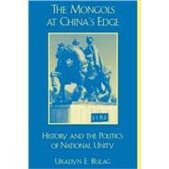 The Mongols at China's Edge History and the Politics of National Unity