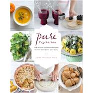 Pure Vegetarian 108 Indian-Inspired Recipes to Nourish Body and Soul