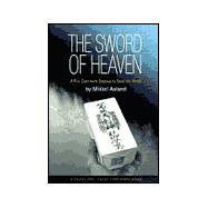 The Sword of Heaven A Five Continent Odyssey to Save the World