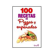 100 recetas de pizzas y empanadas/ 100 Recipes of Pizza and Empanadas