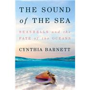 The Sound of the Sea Seashells and the Fate of the Oceans