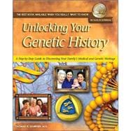 Unlocking Your Genetic History : A Step-by-Step Guide to Discovering Your Family's Medical and Genetic Heritage