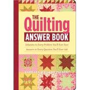 The Quilting Answer Book Solutions to Every Problem You'll Ever Face; Answers to Every Question You'll Ever Ask