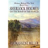 Sherlock Holmes on the Roof of the World (Holmes Behind the Veil Book 1)