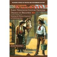 Early-Twentieth-Century Frontier Dramas on Broadway Situating the Western Experience in Performing Arts