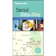 Frommer's Seoul Day by Day : 17 Smart Ways to See the City
