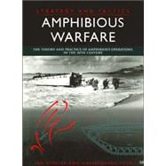 Amphibious Warfare : The Illustrated History from 1914 to Present Day