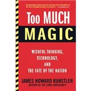 Too Much Magic Wishful Thinking, Technology, and the Fate of the Nation