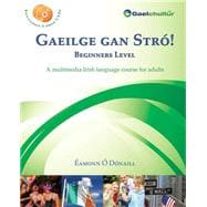 Gaeilge gan Stro! Beginners Level: A Multimedia Irish Language Course for Adults (English and Irish Edition)