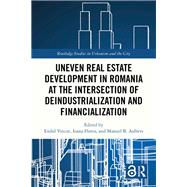 Uneven Real Estate Development in Romania at the Intersection of Deindustrialization and Financialization