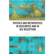 Physics and Metaphysics in Descartes and His Reception