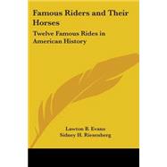 Famous Riders and Their Horses : Twelve Famous Rides in American History