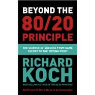 Beyond the 80/20 Principle The Science of Success from Game Theory to the Tipping Point